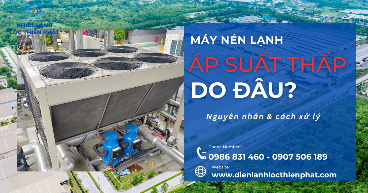 Máy Nén Lạnh Áp Suất Thấp – Nguyên Nhân & Cách Xử Lý Hiệu Quả