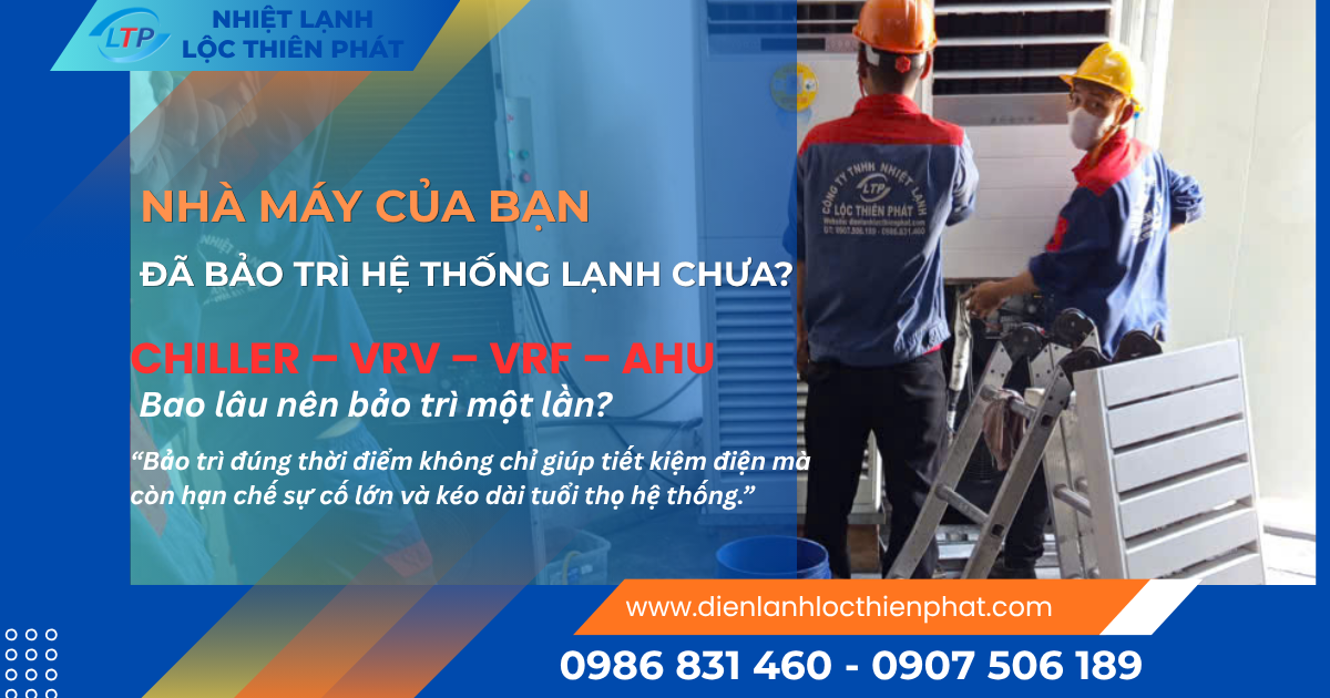 Bao Lâu Nên Bảo Trì Máy Lạnh Công Nghiệp Tại Nhà Máy Một Lần?