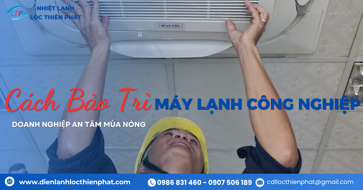 Cách Bảo Trì Máy Lạnh Công Nghiệp Trước Mùa Cao Điểm