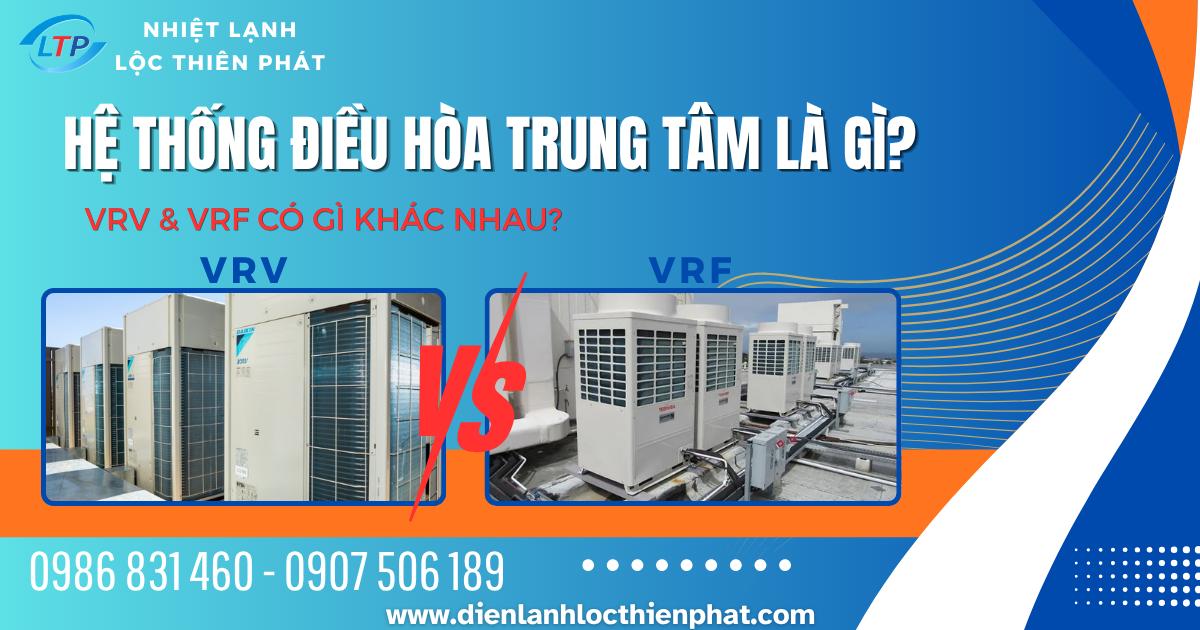 Hệ Thống Điều Hòa Trung Tâm Là Gì? Phân Biệt Máy Lạnh VRV Và VRF Từ A-Z