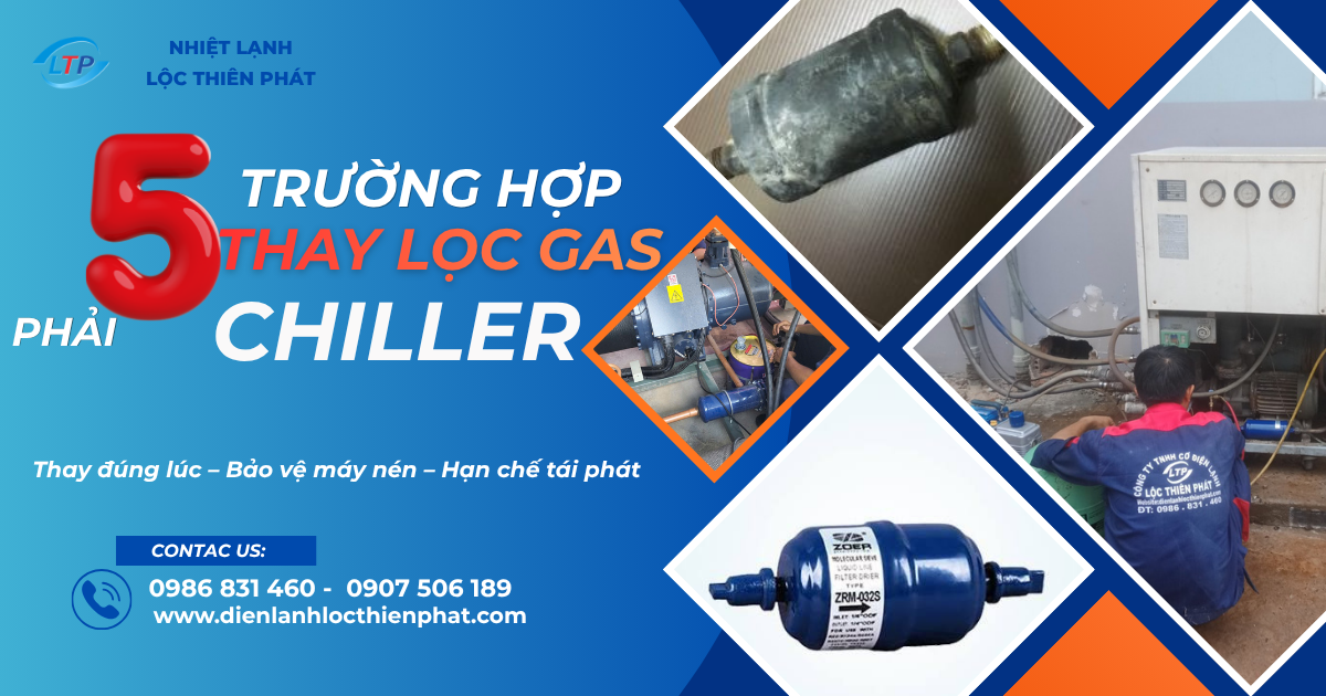 5 Trường Hợp Bắt Buộc Phải Thay Lọc Gas Chiller | Dấu Hiệu Và Quy Trình