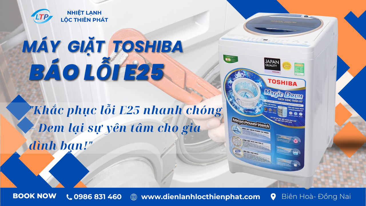 Lỗi E25 trên Máy Giặt Toshiba: Nguyên Nhân và Hướng Dẫn Khắc Phục