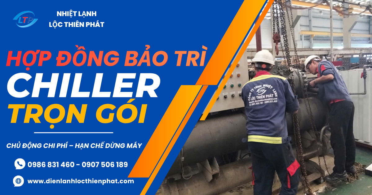 Hợp Đồng Bảo Trì Chiller Trọn Gói – Chủ Động Chi Phí, Hạn Chế Dừng Máy