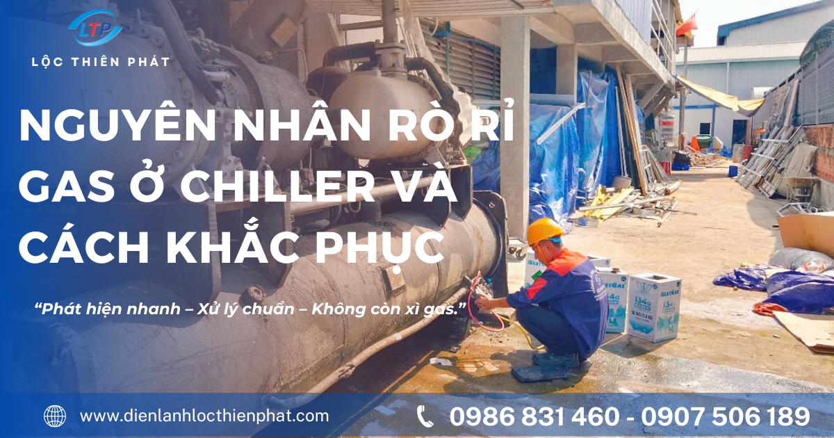 Nguyên Nhân Rò Rỉ Gas Ở Chiller Và Cách Khắc Phục