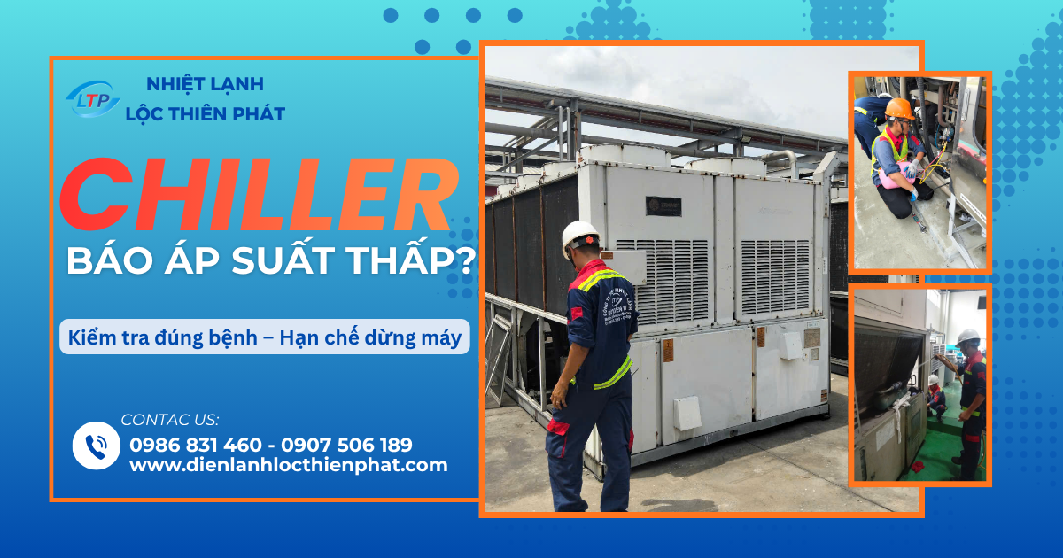 Chiller Báo Áp Suất Thấp: Nguyên Nhân Và Cách Xử Lý Để Hạn Chế Dừng Sản Xuất