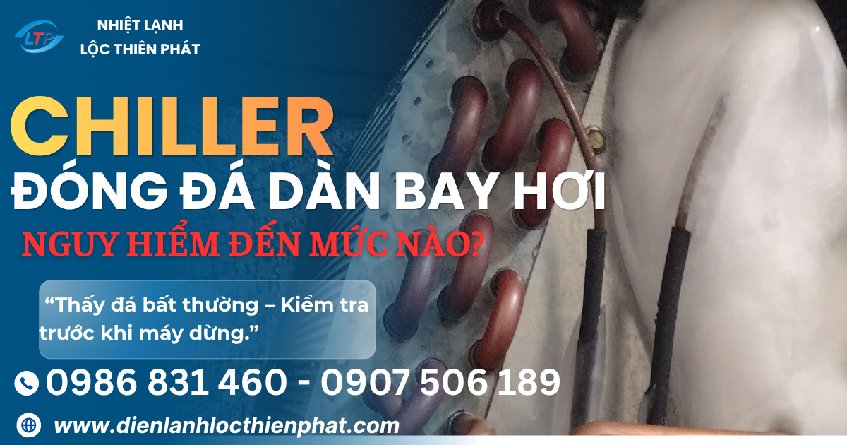Chiller Bị Đóng Đá Dàn Bay Hơi Có Nguy Hiểm Không?