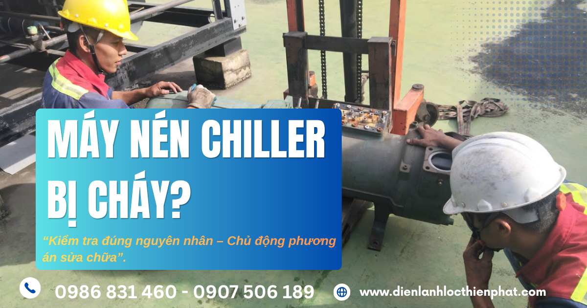 Máy Nén Chiller Bị Cháy – Nguyên Nhân, Dấu Hiệu Và Cách Xử Lý