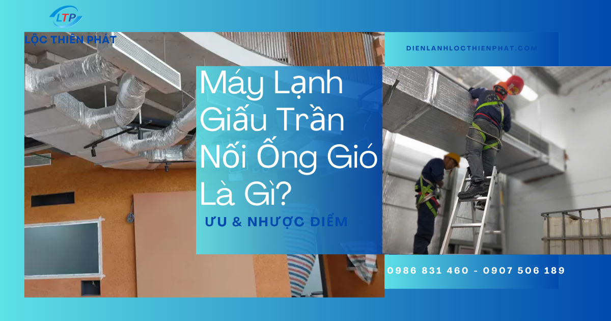 Máy Lạnh Giấu Trần Nối Ống Gió Là Gì? Ưu & Nhược Điểm