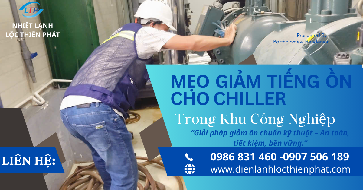 Mẹo Giảm Tiếng Ồn Cho Chiller Trong Khu Công Nghiệp – Lộc Thiên Phát
