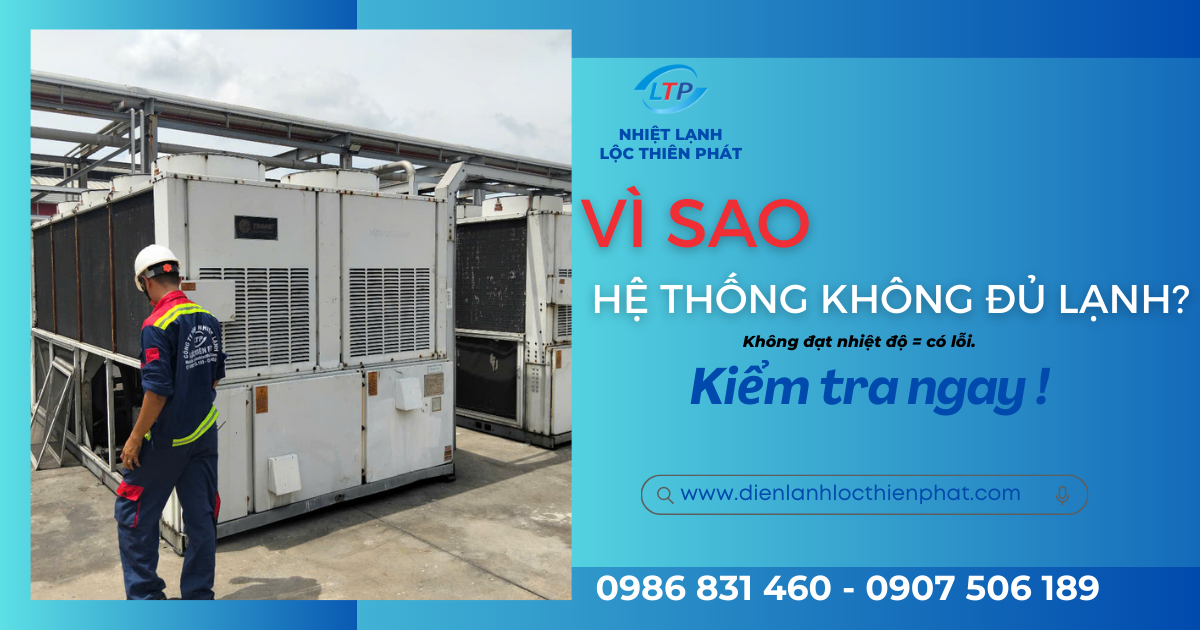 Hệ Thống Điện Lạnh Chạy Không Đạt Nhiệt Độ – Nguyên Nhân & Cách Xử Lý