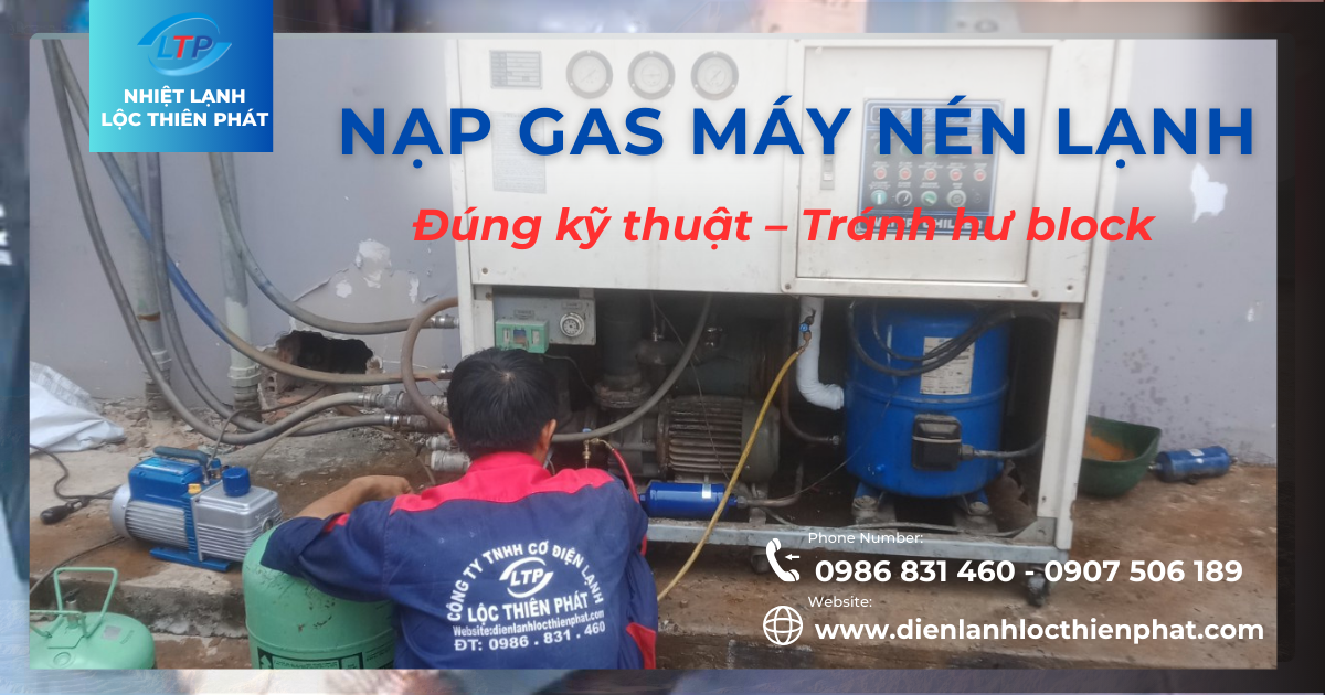 Những Lỗi Thường Gặp Khi Nạp Gas Máy Nén Lạnh – Cách Tránh Hư Block