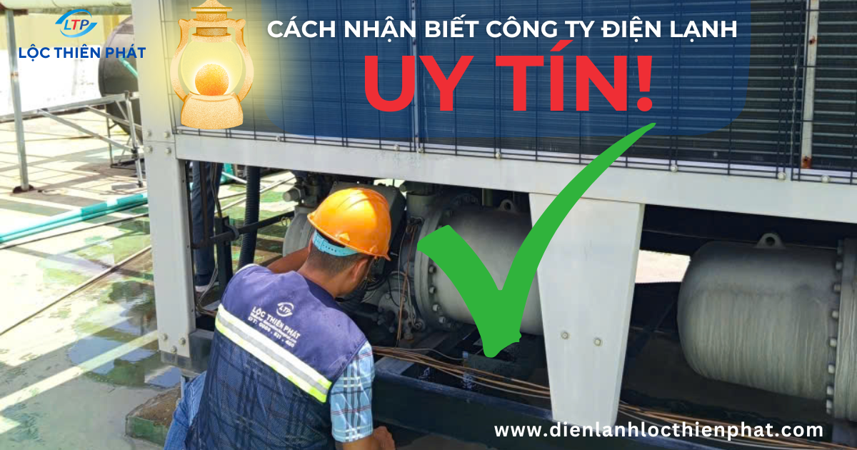 Mẹo Hay Nhận Biết Công Ty Điện Lạnh Uy Tín | Bí Quyết Chọn Đúng Nhà Thầu Công Nghiệp