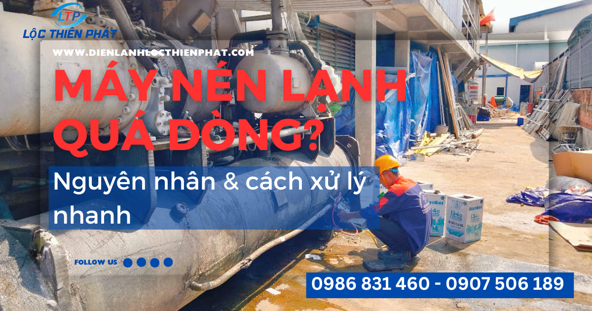 Máy Nén Lạnh Quá Dòng – Nguyên Nhân, Cách Kiểm Tra & Giải Pháp Nhanh