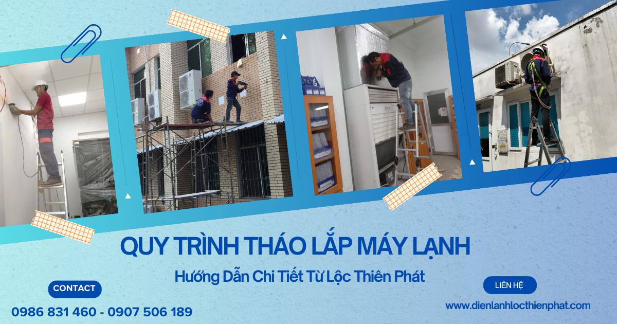 Quy Trình Tháo Lắp Máy Lạnh. Hướng Dẫn Chi Tiết Từ Lộc Thiên Phát