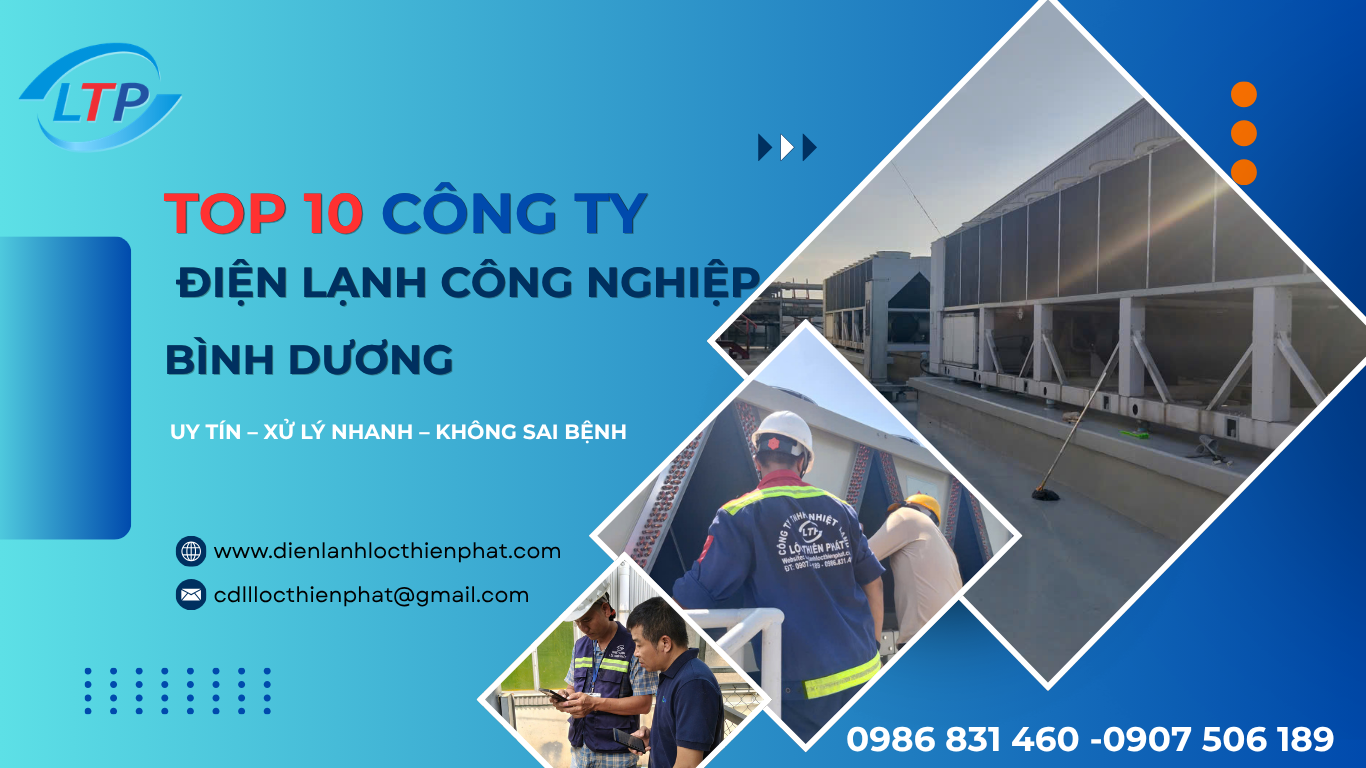 Top 10 Dịch Vụ Điện Lạnh Công Nghiệp Bình Dương Uy Tín, Chuyên Nghiệp