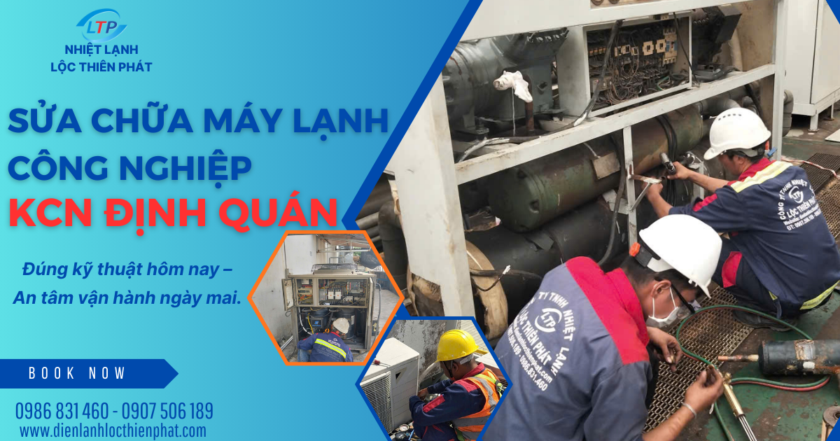 Sửa Chữa Máy Lạnh Công Nghiệp KCN Định Quán | Xử Lý Nhanh – Đúng Kỹ Thuật