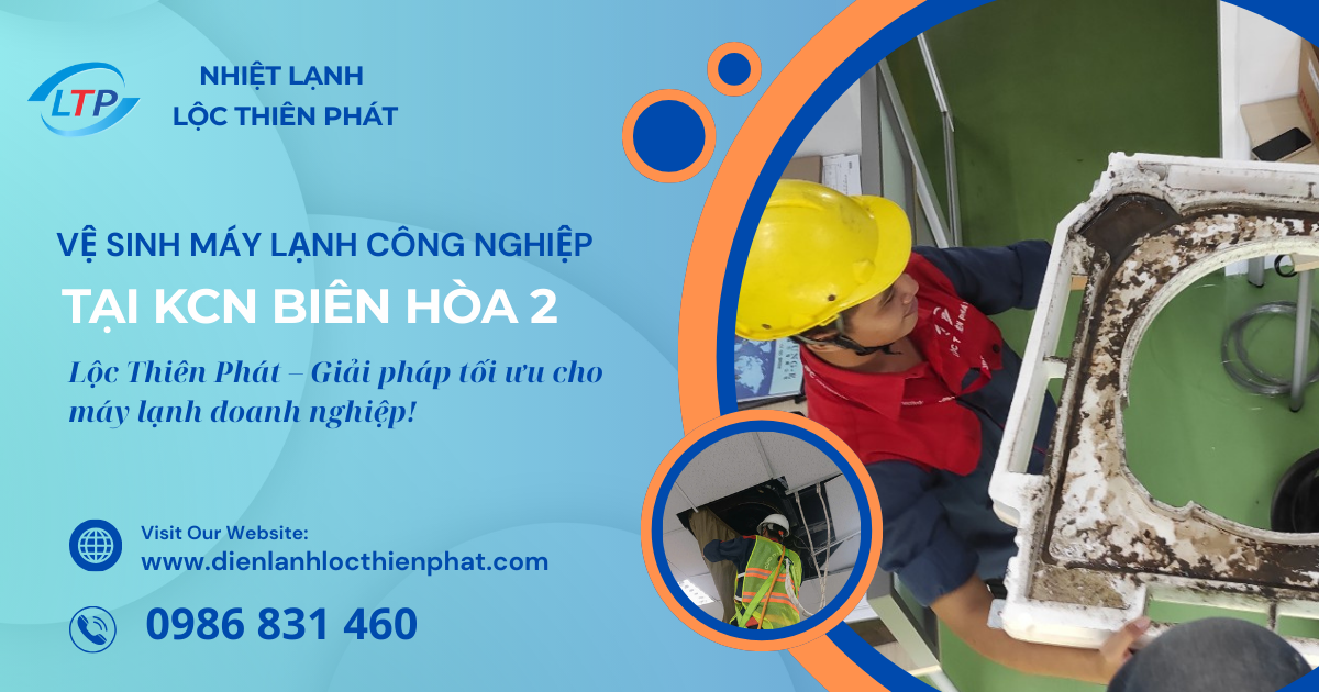 Vệ Sinh Máy Lạnh Công Nghiệp Tại KCN Biên Hòa 2 – Lộc Thiên Phát