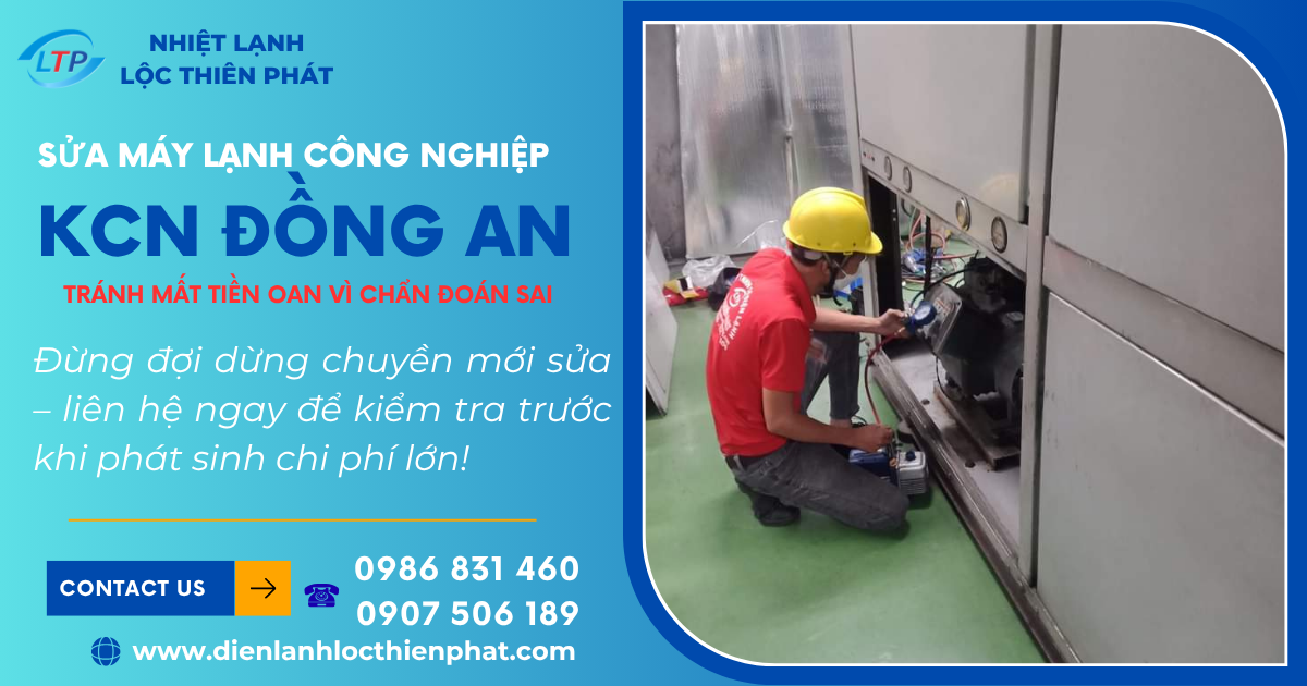 Sửa Chữa Máy Lạnh Công Nghiệp Tại KCN Đồng An – Tránh Mất Tiền Oan Vì Chẩn Đoán Sai