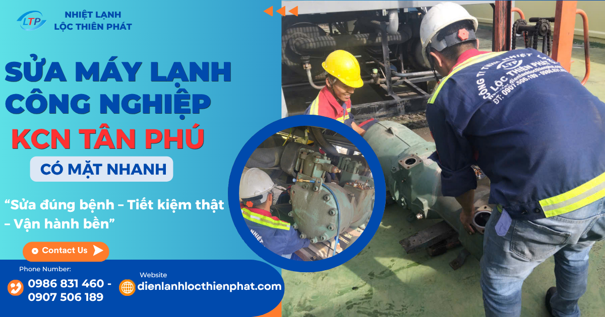 Sửa Chữa Máy Lạnh Công Nghiệp KCN Tân Phú | Lộc Thiên Phát