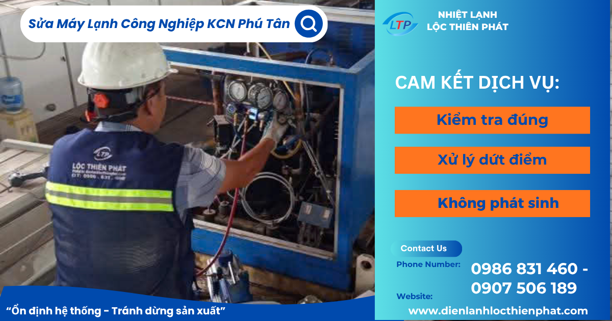 Sửa Chữa Máy Lạnh Công Nghiệp KCN Phú Tân – Giải Pháp Ổn Định Sản Xuất Cho Doanh Nghiệp
