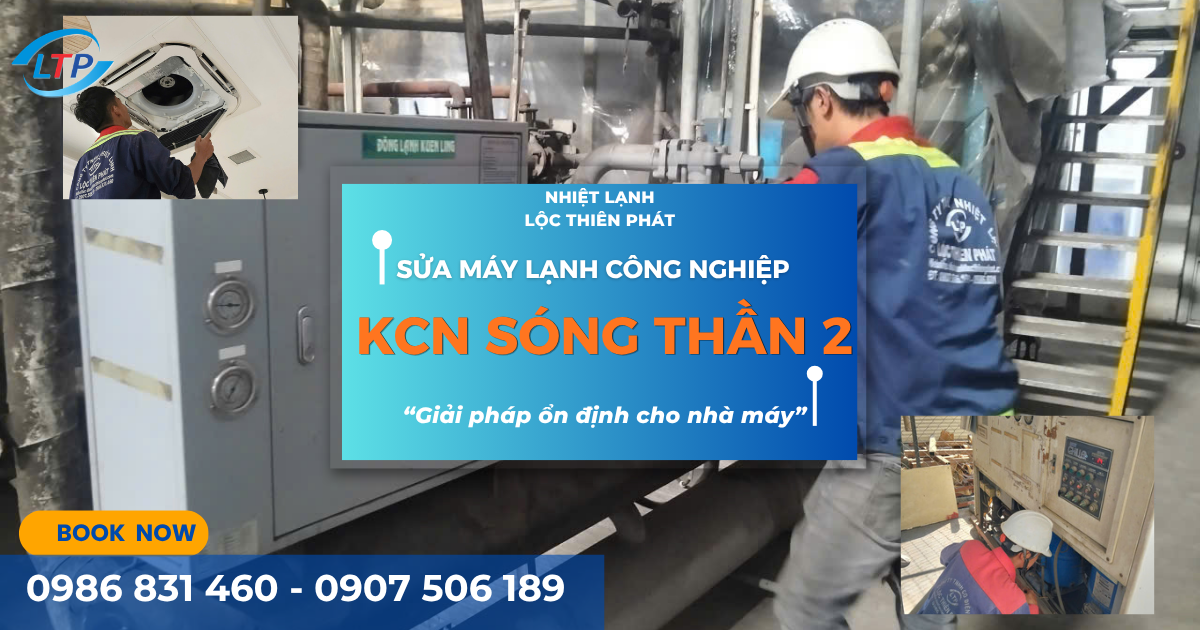 Sửa Chữa Máy Lạnh KCN Sóng Thần 2 – Giải Pháp Nhanh, Đúng Bệnh Cho Doanh Nghiệp