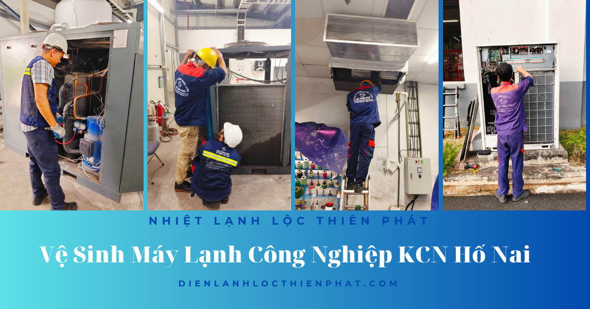 Vệ Sinh Máy Lạnh Công Nghiệp KCN Hố Nai -  Lộc Thiên Phát