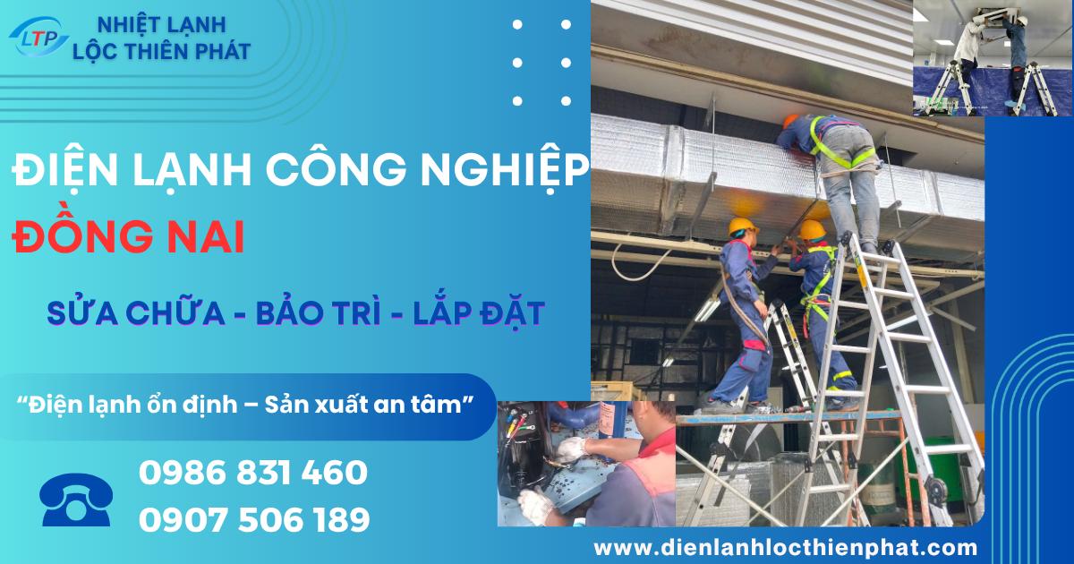 Điện Lạnh Công Nghiệp Đồng Nai | Sửa Chữa - Bảo Trì - Lắp Đặt Uy Tín