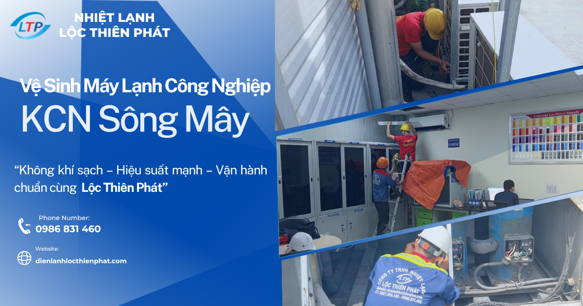 Vệ Sinh Máy Lạnh Công Nghiệp KCN Sông Mây - Lộc Thiên Phát
