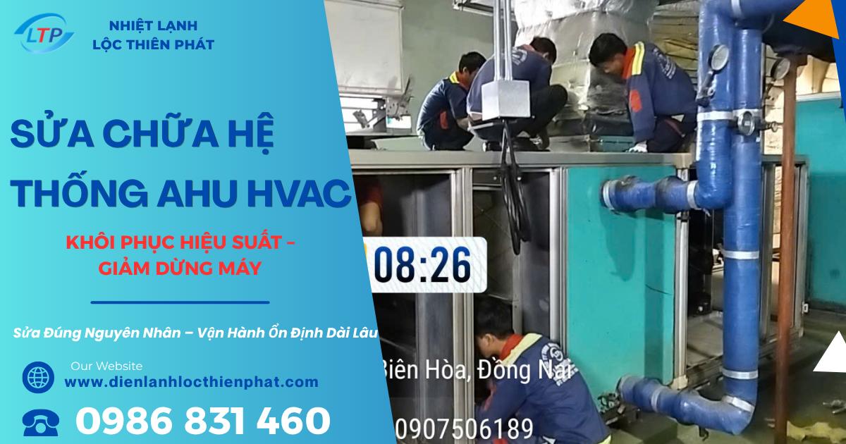 Sửa Chữa Hệ Thống AHU-Xử Lý Nhanh, Vận Hành Ổn Định Dài Lâu