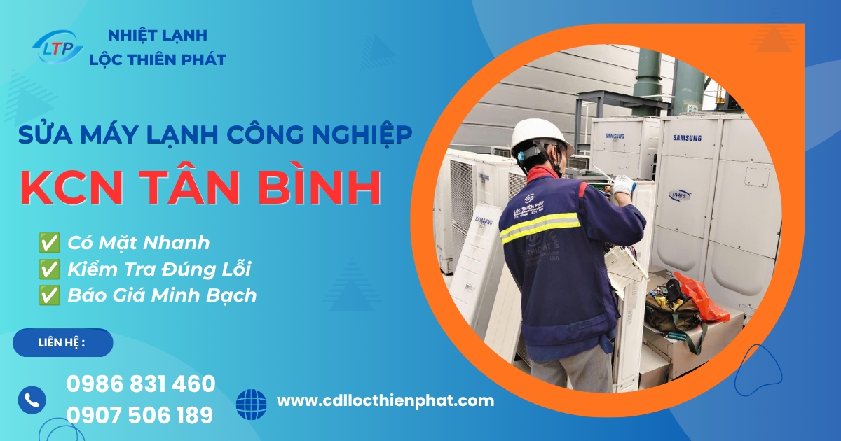 Sửa Máy Lạnh Công Nghiệp KCN Tân Bình Uy Tín – Có Mặt Nhanh, Xử Lý Đúng Lỗi
