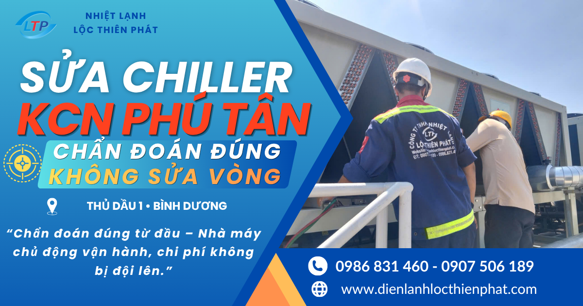 Sửa Chữa Chiller KCN Phú Tân – Giảm Dừng Máy, Kiểm Soát Chi Phí Cho Nhà Máy
