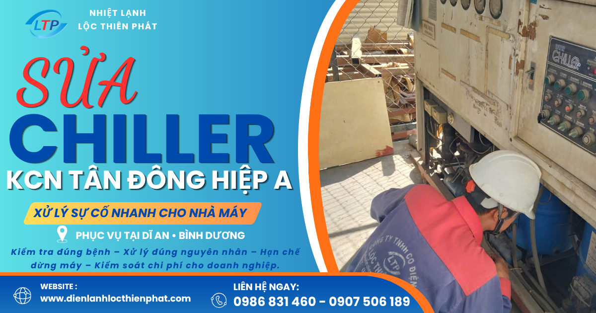 Sửa Chiller KCN Tân Đông Hiệp A – Xử Lý Sự Cố Nhanh Cho Nhà Máy