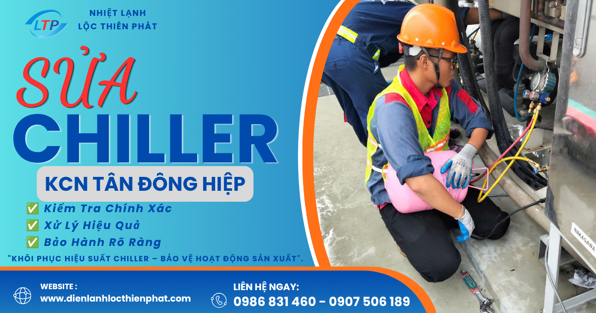 Sửa Chiller KCN Tân Đông Hiệp – Kiểm Tra Đúng Lỗi, Hạn Chế Dừng Máy