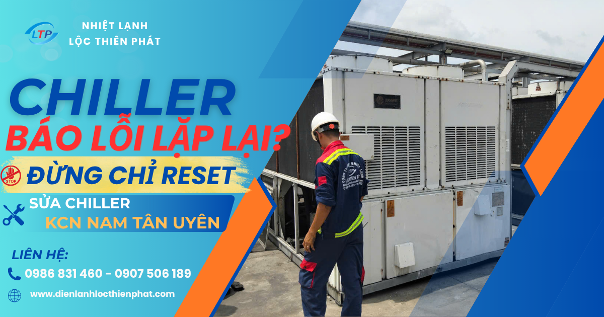 Sửa Chiller KCN Nam Tân Uyên – Đúng Nguyên Nhân, Hạn Chế Dừng Sản Xuất