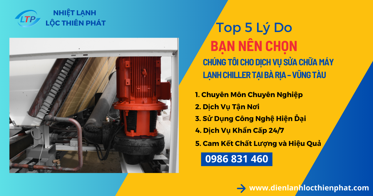 Top 5 Lý Do Tại Sao Bạn Nên Chọn Chúng Tôi Cho Dịch Vụ Sửa Chữa Máy Lạnh Chiller Tại Bà Rịa – Vũng Tàu