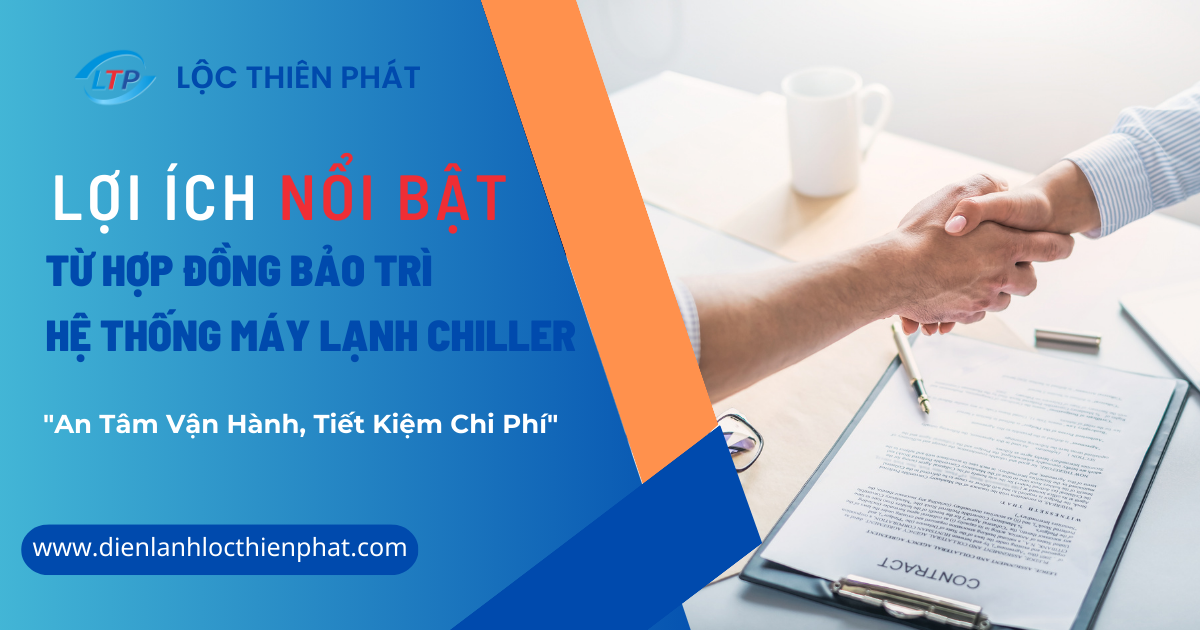 Lợi Ích Nổi Bật Từ Hợp Đồng Bảo Trì Hệ Thống Máy Lạnh Chiller