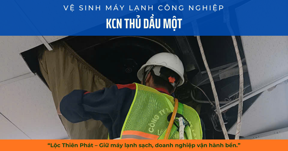 Vệ Sinh Máy Lạnh Công Nghiệp KCN Thủ Dầu Một – Lộc Thiên Phát