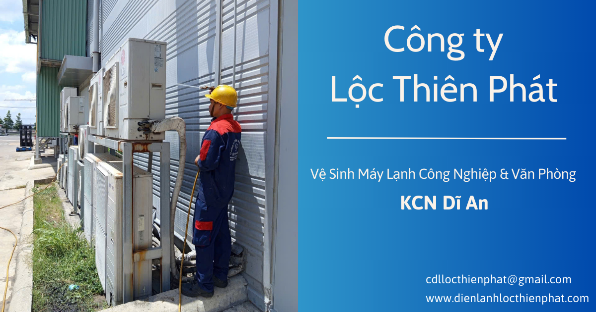 Dịch Vụ Vệ Sinh Máy Lạnh Công Nghiệp & Văn Phòng KCN Dĩ An – Lộc Thiên Phát
