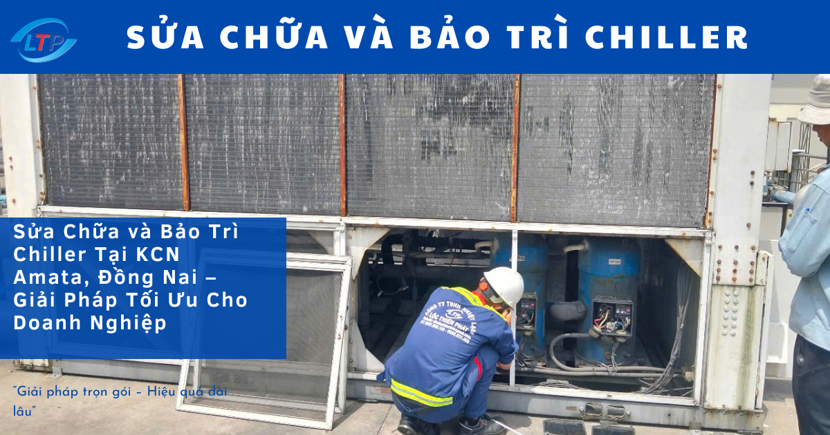 Sửa Chữa & Bảo Trì Chiller Tại Kcn Amata Đồng Nai – Lộc Thiên Phát