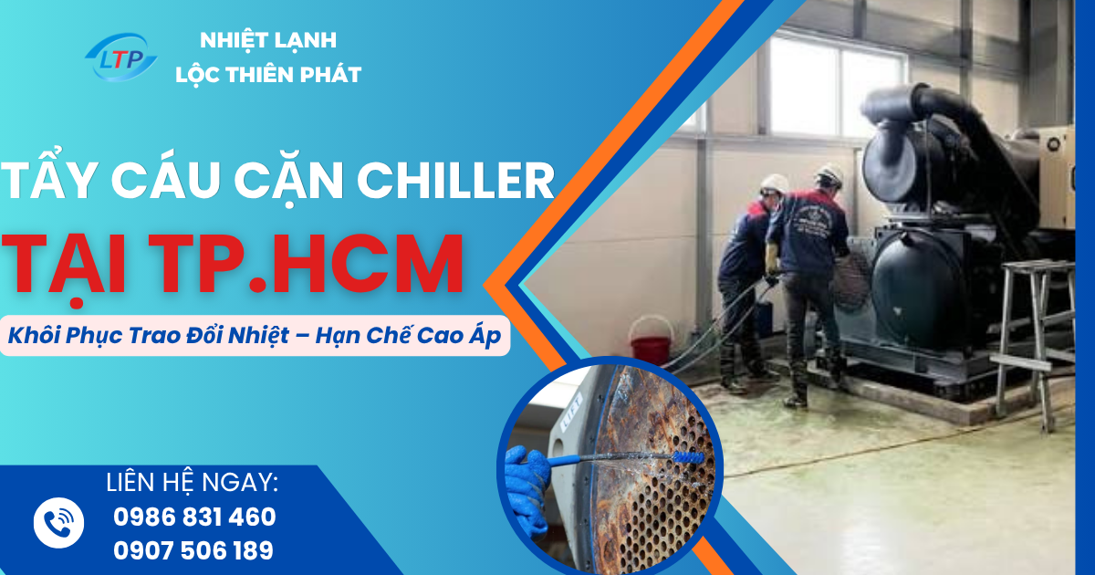 Dịch Vụ Tẩy Cáu Cặn Chiller Tại Hồ Chí Minh – Làm Sạch Đúng Cách, Hạn Chế Gián Đoạn