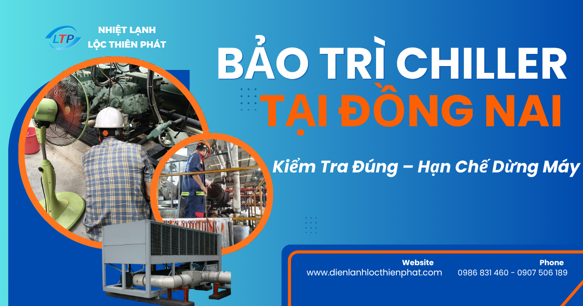 Bảo Trì Chiller Tại Đồng Nai - Kiểm Tra Đúng, Hạn Chế Dừng Máy