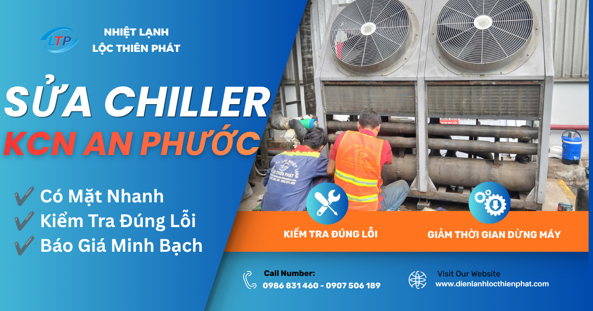Sửa Chiller KCN An Phước Long Thành – Xử Lý Đúng Lỗi, Giảm Thời Gian Dừng Máy