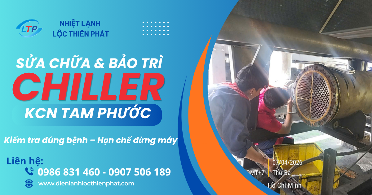 Sửa Chữa Và Bảo Trì Chiller KCN Tam Phước | Lộc Thiên Phát