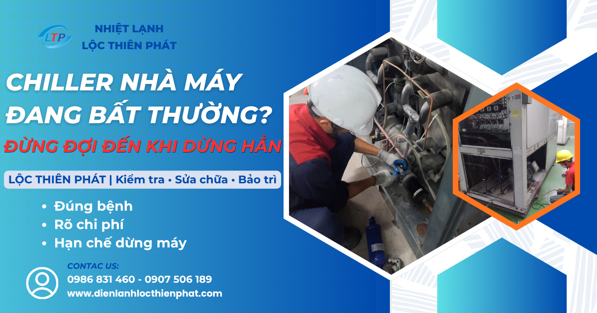 Sửa Chữa Và Bảo Trì Chiller KCN Ông Kèo – Giải Pháp Ổn Định Cho Nhà Máy