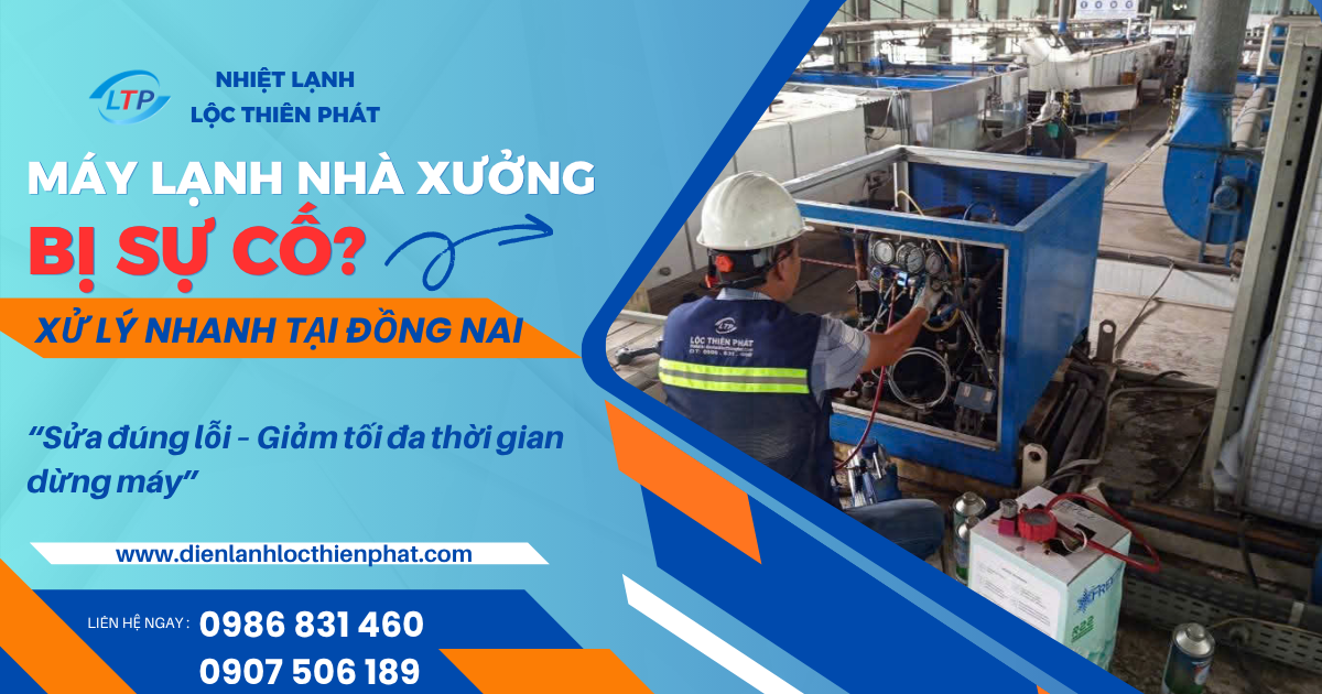 Sửa Máy Lạnh Nhà Xưởng Đồng Nai – Xử Lý Nhanh, Hạn Chế Dừng Sản Xuất