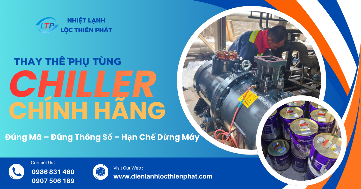 Thay Thế Phụ Tùng Chiller Chính Hãng Tại Bình Dương – Đúng Linh Kiện, Đúng Thông Số, An Tâm Vận Hành