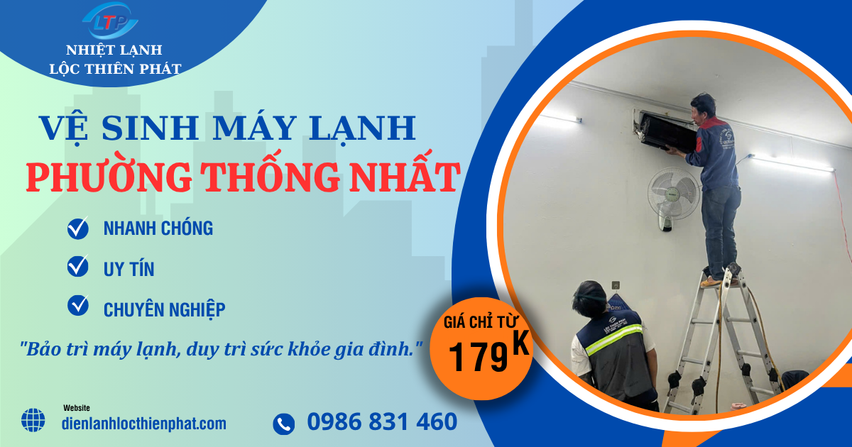 Vệ Sinh Máy Lạnh Phường Thống Nhất | Dịch Vụ Tại Nhà Nhanh – Sạch – Giá Tốt | Lộc Thiên Phát