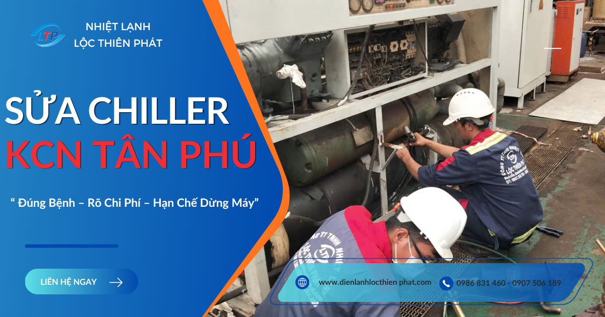 Sửa Chiller Khu Công Nghiệp Tân Phú – Kiểm Tra Đúng Bệnh, Hạn Chế Dừng Sản Xuất