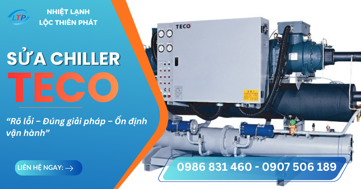 Sửa chữa Chiller TECO – Đúng nguyên nhân, chủ động kế hoạch sản xuất