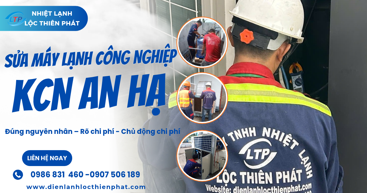 Sửa Máy Lạnh Công Nghiệp Kcn An Hạ: Đúng Nguyên Nhân, Chủ Động Chi Phí